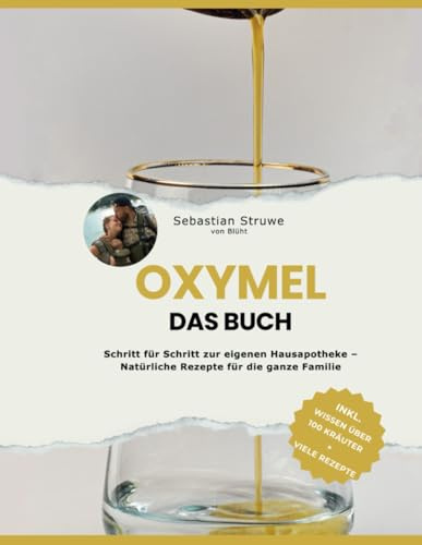 Oxymel DAS BUCH: Schritt für Schritt zur eigenen Hausapotheke – Natürliche Rezepte für die ganze Familie