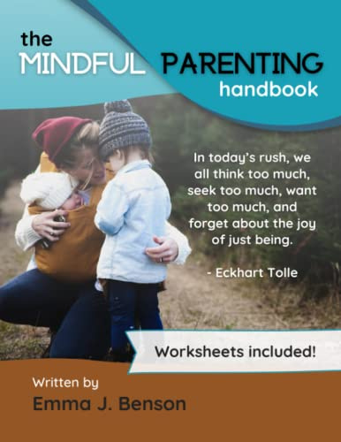 The Mindful Parenting Handbook: Understanding Your Child's Emotions & Learning To Listen: The Mindful Parenting Handbook: A Guide To Present Parenting