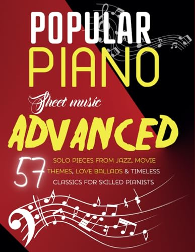 Popular Piano Sheet Music Advanced: 57 Solo Pieces from Jazz, Movie Themes, Love Ballads & Timeless Classics for Skilled Pianists