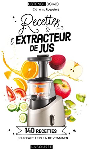 Recettes à l'extracteur de jus: 140 recettes pour faire le plein de vitamines