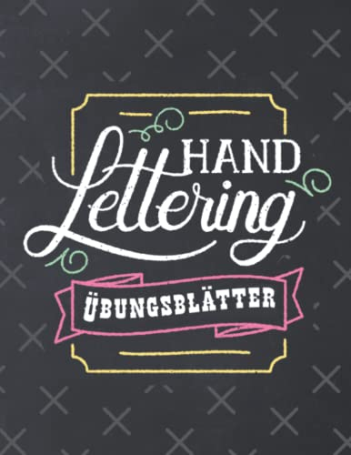 Kalligrafie und Handlettering: Übungsblätter für moderne Kalligrafie und Hand Lettering für Anfänger und Kinder und Fortgeschrittene sowie Profis: Lerne das Handlettering