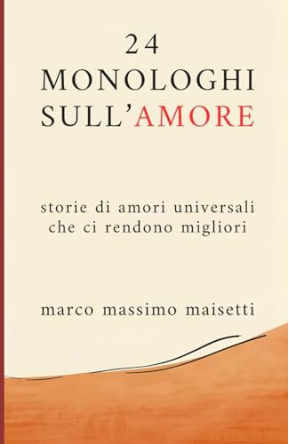 24 MONOLOGHI SULL'AMORE: storie di amori universali che ci rendono migliori