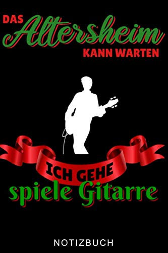 DAS ALTERSHEIM KANN WARTEN ICH GEHE GITARRE SPIELEN NOTIZBUCH: A5 WOCHENPLANER für Gitarristen | Gitarre lernen | Gitarrenbuch | Gitarrenspieler Bücher für Erwachsene Kinder Anfänger Profis | Musiker