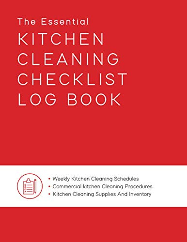 The Essential Kitchen Cleaning Checklist Log Book, Weekly Kitchen Cleaning Schedules, Commercial kitchen Cleaning Procedures, Kitchen Cleaning Supplies & Inventory: 8.5x11 200 Pages