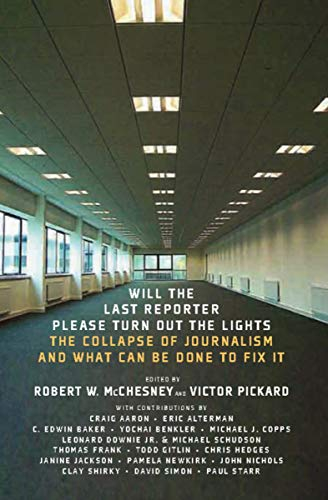 Will the Last Reporter Please Turn Out the Lights: The Collapse of Journalism and What Can Be Done to Fix It (English Edition)