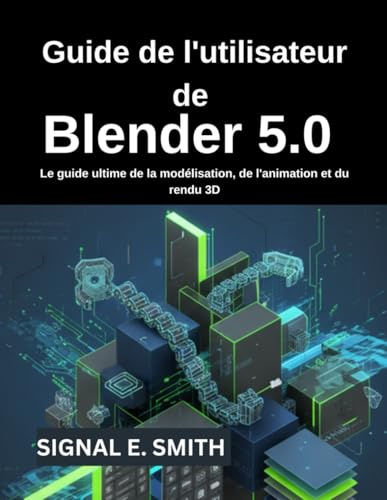 Guide de l'utilisateur de Blender 5.0: Le guide ultime de la modélisation, de l'animation et du rendu 3D