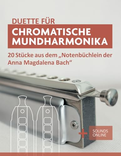 Duette für Chromatische Mundharmonika - 20 Stücke aus dem Notenbüchlein der Anna Magdalena Bach: + Sounds Online (Liederbücher für die chromatische Mundharmonika)