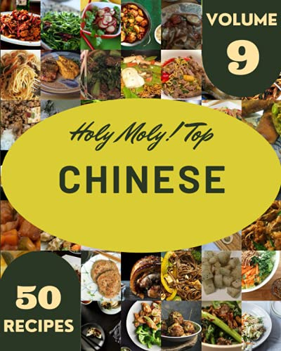 Holy Moly! Top 50 Chinese Recipes Volume 9: Chinese Cookbook - The Magic to Create Incredible Flavor!