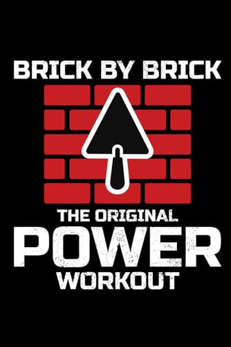 Brick by Brick, The Original Power Workout: Bricklayer Funny Saying Blank Lined Journal Notebook Diary