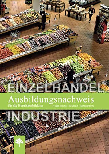 Ausbildungsnachweis / Berichtsheft für die Berufsausbildung / Einzelhandel: 7-Tage Woche / 40 Seiten / rechtskonform (Berichtshefte, Band 13)