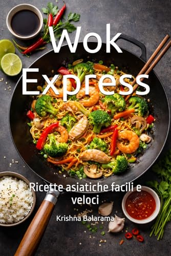 Wok Express: Ricette asiatiche facili e veloci