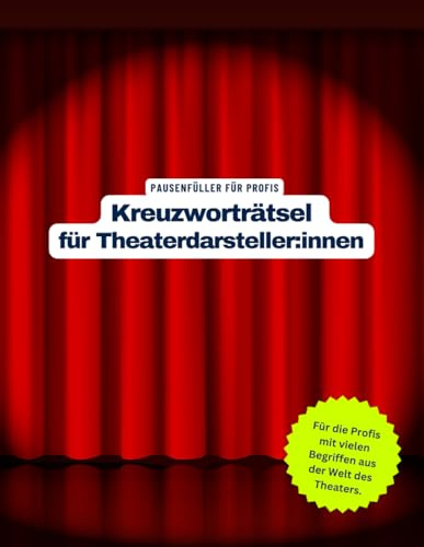 Ein Kreuzworträtsel-Buch für Darsteller und Darstellerinnen im Theater mit vielen Begriffen, die nur Schauspieler kennen.: Tolles Geschenk: Rätsel und ... Kreuzworträtselheft für Theaterdarsteller.