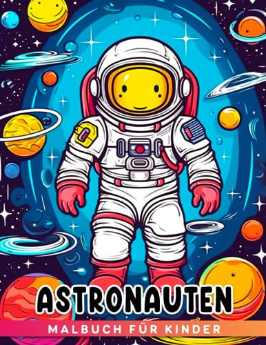 Astronauten-Malbuch für Kinder: Lustige und entspannende Weltraum-Malvorlagen erfrischen den Geist für Kinder Jungen Mädchen Anfänger und Kleinkinder zur Entspannung und Stressabbau