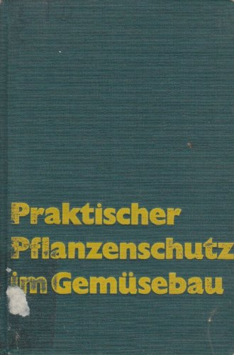 Praktischer Pflanzenschutz im Gemüsebau.