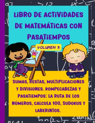 Libro de actividades de matemáticas con pasatiempos. Volumen 3: Sumas, restas, multiplicaciones y divisiones. Rompecabezas y pasatiempos: la ruta de ... de los 7 años. (Matemáticas para niños)