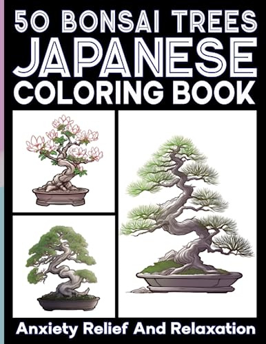 Japanese Bonsai Trees Coloring Book For for Adult Relaxation and Anxiety Relief: 50 Unique Illustrations featuring Various Species of Bonsai Trees In Coloring Pages