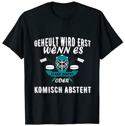 Geheult Wird Erst Wenn Es Stark Blutet Eis Hockey Eishockey T-Shirt
