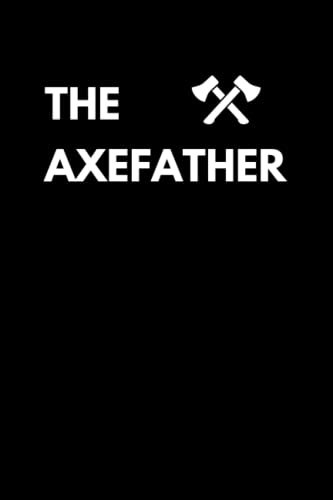 The Axefather: Funny Axe Throwing Notebook With Lined Pages, A Great Appreciation Gift Idea For Axe Throwers