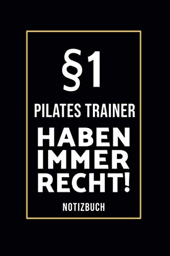 §1 Pilates Trainer Haben Immer Recht!: Lustiges Notizbuch A5 I 160 Seiten I Tagebuch I Journal I Edles Schwarz I Tolles Geschenk Familie, Freunde & Kollegen