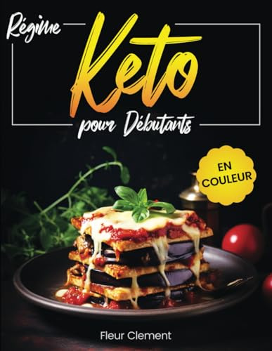 Régime Keto pour débutants: Recettes cétogènes rapides et délicieuses pour perdre du poids, améliorer sa santé et se sentir plein d'énergie - Inclus un défi de 21 jours