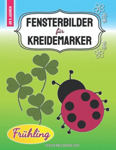 Fensterbilder für Kreidemarker Frühling: über 100 fröhlich-freche und abwechslungsreiche Vorlagen für Kinder ab 5 Jahren & Erwachsene