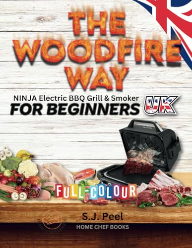 THE WOODFIRE WAY - NINJA Electric BBQ Grill & Smoker for Beginners.: Discover the eco-friendly Ninja Woodfire Electric Pellet Smoker, a versatile ... frying, and roasting sensation in UK METRIC..