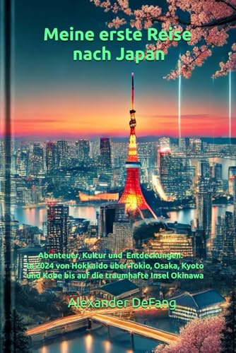 Meine erste Reise nach Japan: Abenteuer, Kultur und Entdeckungen: In 2024 von Hokkaido über Tokio, Osaka, Kyoto und Kobe bis auf die traumhafte Insel ... zum ersten Mal – Eine Reiseerfahrungsserie)
