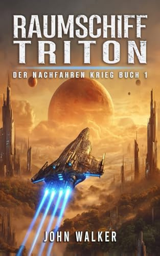 Raumschiff Triton: Der Nachfahren Krieg Buch 1
