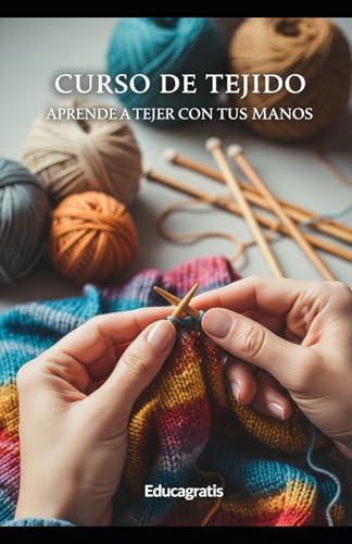 Curso de Tejido: Aprende a Tejer con tus Manos (Hogar, Tejido, Borado y Jardín)