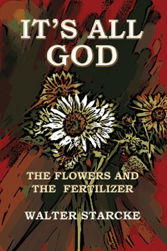 It's All God, The Flowers and the Fertilizer