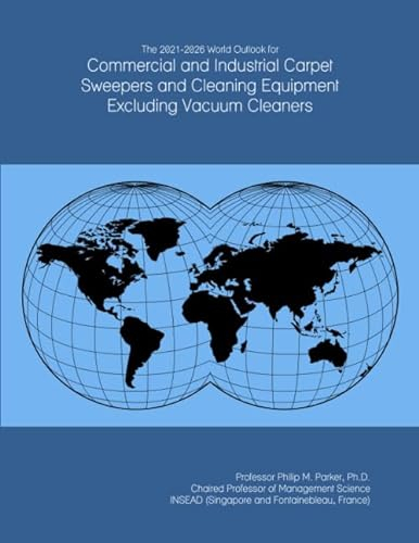 The 2021-2026 World Outlook for Commercial and Industrial Carpet Sweepers and Cleaning Equipment Excluding Vacuum Cleaners
