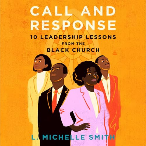 Call and Response: 10 Leadership Lessons from the Black Church