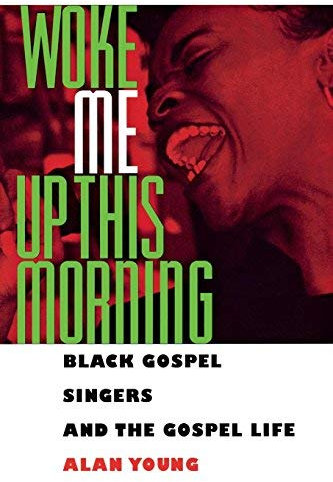 Woke Me Up This Morning: Black Gospel Singers and the Gospel Life (American Made Music (Paperback)) by Alan Young (1997-01-01)