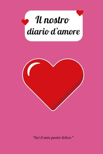 Il Nostro Diario d'amore: Diario Romantico 15x23 cm | 72 Pagine per Scrivere Frasi d'Amore, Dediche e Pensieri Speciali | Perfetto Regalo di San Valentino per Coppie Innamorate ❤️