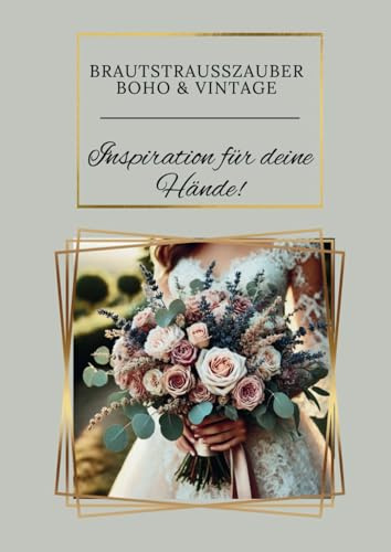 Brautstraußzauber Boho & Vintage: Inspiration für deine Hände.