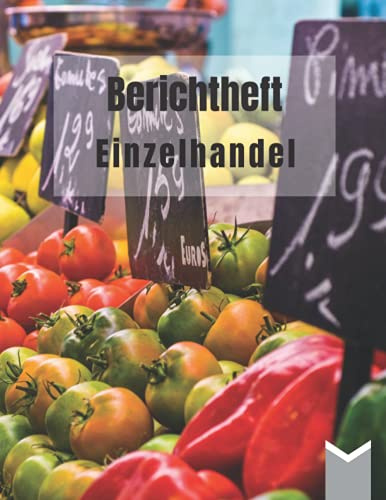 Berichtheft Einzelhandel: Ausbildungsnachweis für den Einzelhandel, zum eintragen von Tätigkeiten im Beruf und für die Schule | von Montag bis Sonntag | DIN A4