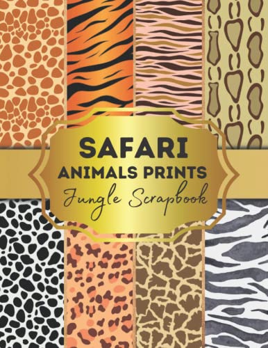 Safari Animals Prints Jungle Scrapbook Paper: Safari Sheets for Papercrafts, Double Sided for Gift Wrapping, Junk Journaling and Card Making, Origami, ... Album Scrapbooking Paper Size 8.5 x 11