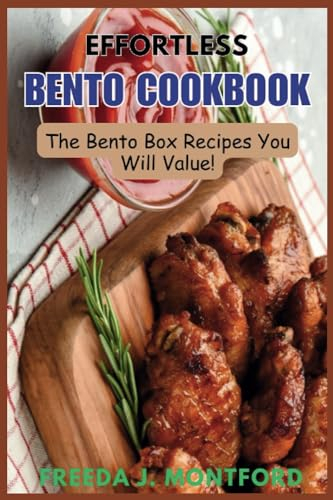 Effortless Bento Cookbook: The Bento Box Recipes You Will Value!