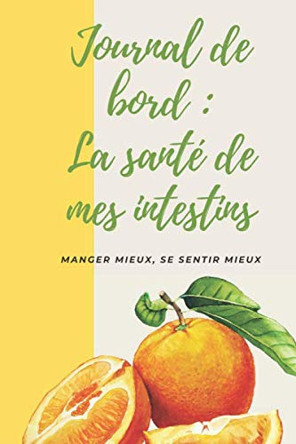Journal de bord santé des intestins - Suivre sa santé intestinale, à remplir quotidiennement: Améliorer sa digestion, ballonnements et crampes d'estomac