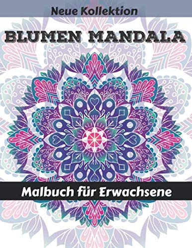 Blumen Mandala Malbuch für Erwachsene: 55 Schöne Blumen mandalas zum Ausmalen | Erwachsenen Mandala Malbuch für mehr Frieden, Gleichgewicht und Achtsamkeit