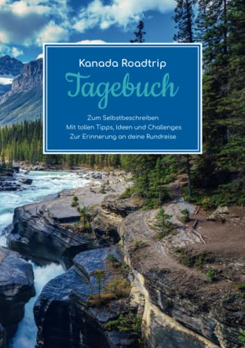 Kanada Roadtrip Tagebuch – Zum Selbstbeschreiben – Mit tollen Tipps, Ideen und Challenges – Zur Erinnerung an deine Rundreise