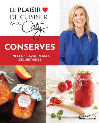Conserves: Simples - Savoureuses - Sécuritaires (French Edition)