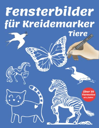 Fensterbilder für Kreidemarker Tiere: Tierisch süße Fenstervorlagen für Kinder ab 4 Jahre | Fenster bemalen mit dem abwischbaren Kreidestift! Über 70 ... Schöne und große Motive - Wiederverwendbar!