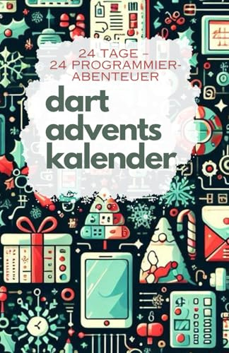 Dart Adventskalender: 24 Tage – 24 Programmierabenteuer