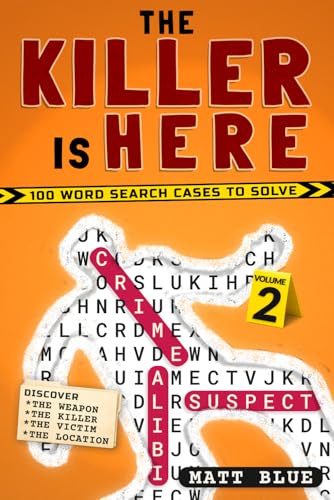 The Killer is Here Volume 2: 100 more Word Search Mystery Cases & Logic Puzzles (The Killer is Here Books)