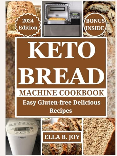Keto Bread Machine Cookbook: Easy Gluten-free Delicious Recipes.