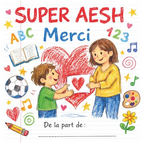 SUPER AESH – Cadeau de fin d’année scolaire pour AESH : Livre de remerciement plein de tendresse – Messages et illustrations colorées pour exprimer la gratitude d’un enfant.