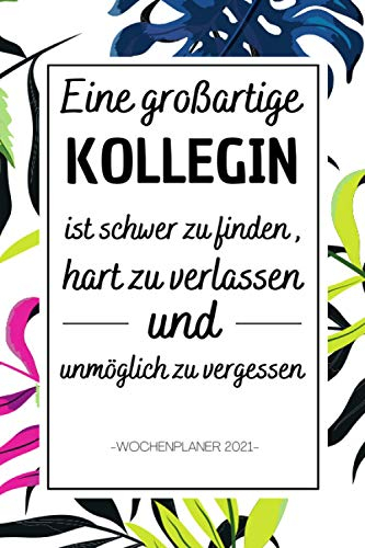 Eine großartige Kollegin Wochenplaner 2021: Ein Kalender und Wochenplaner für das Jahr 2021. Pro Woche zwei Seiten. Taschenkalender im Format DIN A5 , ... jobwechsel , geschenk für arbeitskollegin