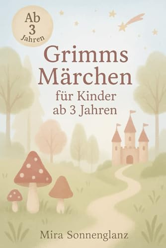 Grimms Märchen für Kinder ab 3 Jahren: 15 klassische Märchen – liebevoll neu erzählt für kleine Träumer