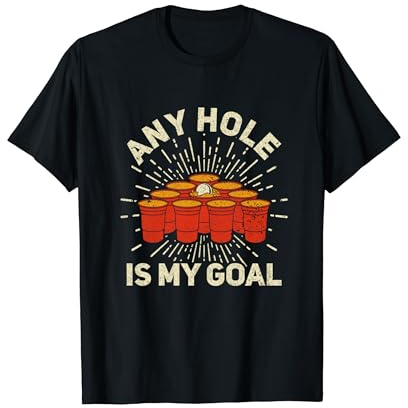 Any Hole is my Goal - Bierpong Saufen Bier Pong Saufspiel T-Shirt